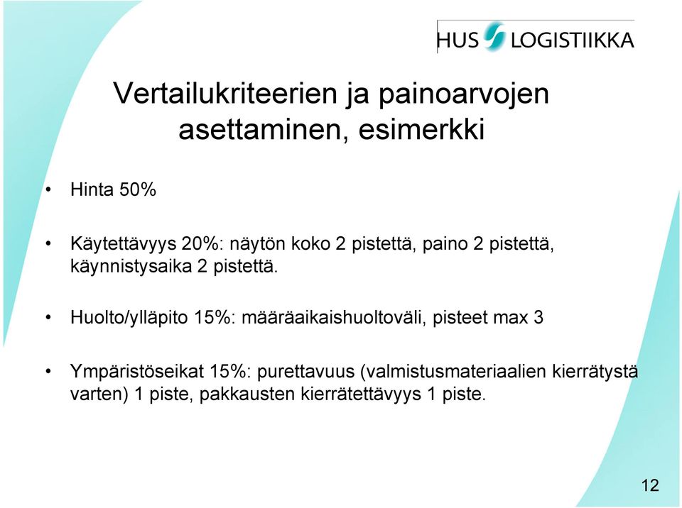 Huolto/ylläpito 15%: määräaikaishuoltoväli, pisteet max 3 Ympäristöseikat 15%: