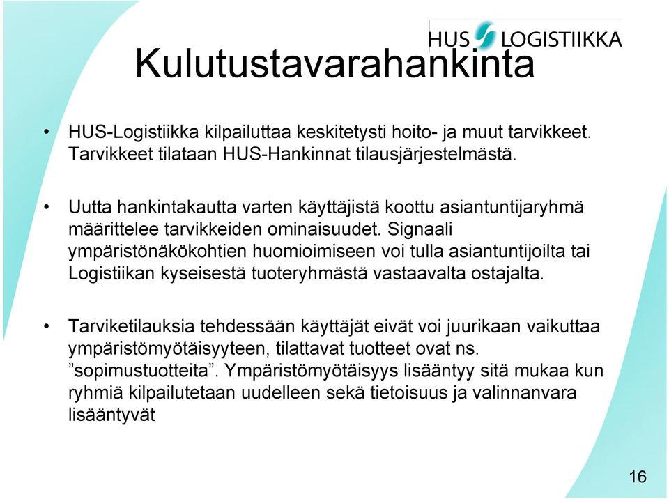 Signaali ympäristönäkökohtien huomioimiseen voi tulla asiantuntijoilta tai Logistiikan kyseisestä tuoteryhmästä vastaavalta ostajalta.