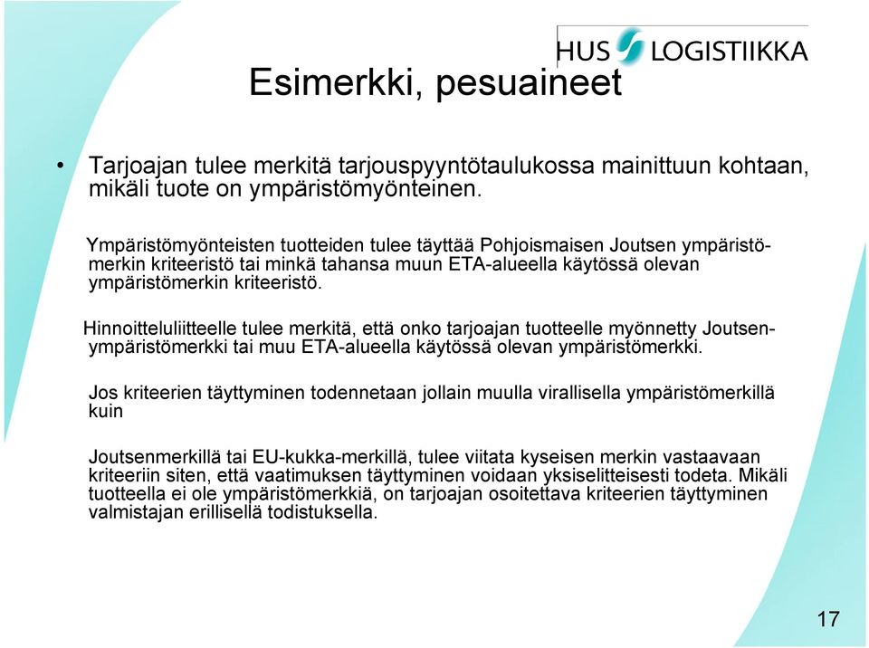 Hinnoitteluliitteelle tulee merkitä, että onko tarjoajan tuotteelle myönnetty Joutsenympäristömerkki tai muu ETA-alueella käytössä olevan ympäristömerkki.