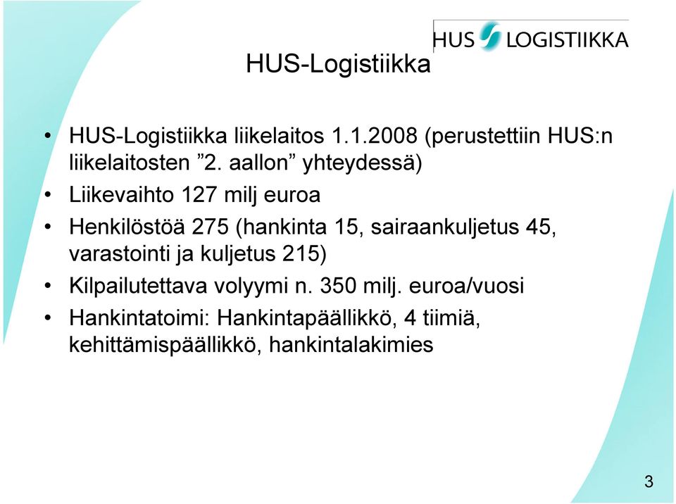 aallon yhteydessä) Liikevaihto 127 milj euroa Henkilöstöä 275 (hankinta 15,