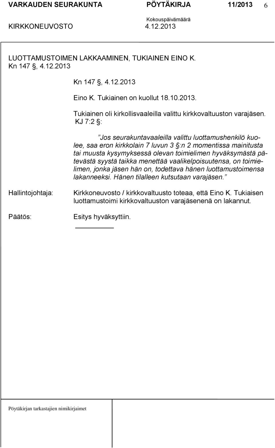 hyväksymästä pätevästä syystä taikka menettää vaalikelpoisuutensa, on toimielimen, jonka jäsen hän on, todettava hänen luottamustoimensa lakanneeksi.