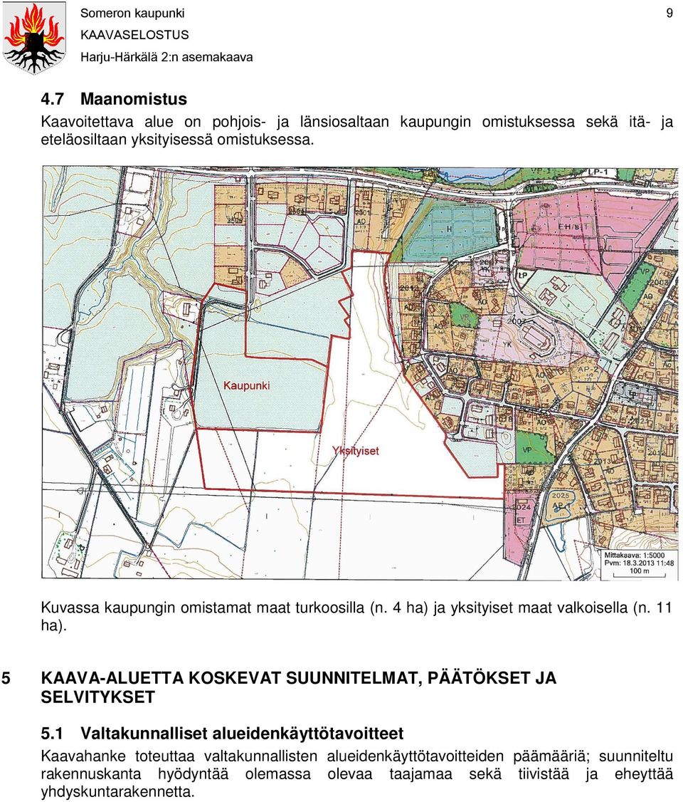 Kuvassa kaupungin omistamat maat turkoosilla (n. 4 ha) ja yksityiset maat valkoisella (n. 11 ha).