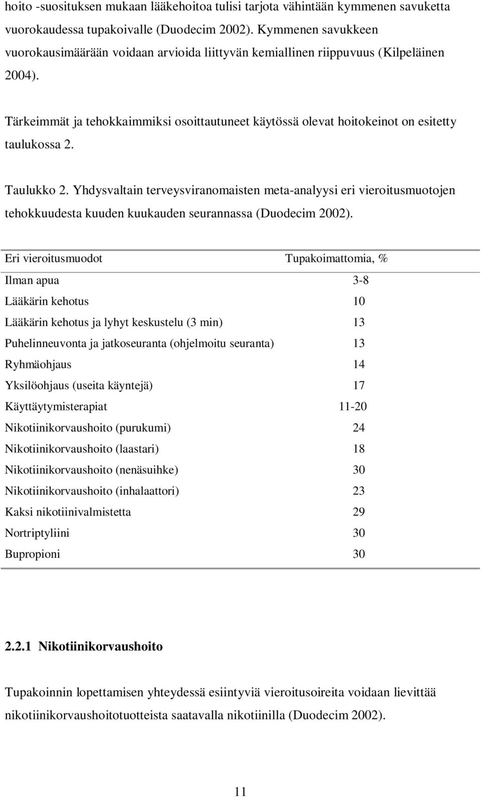 Tärkeimmät ja tehokkaimmiksi osoittautuneet käytössä olevat hoitokeinot on esitetty taulukossa 2. Taulukko 2.