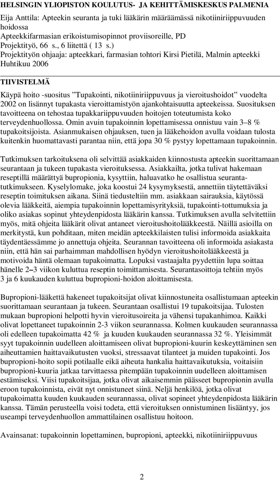 ) Projektityön ohjaaja: apteekkari, farmasian tohtori Kirsi Pietilä, Malmin apteekki Huhtikuu 2006 TIIVISTELMÄ Käypä hoito -suositus Tupakointi, nikotiiniriippuvuus ja vieroitushoidot vuodelta 2002