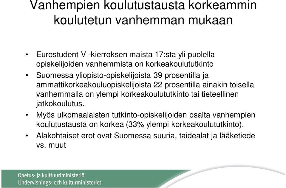 ainakin toisella vanhemmalla on ylempi korkeakoulututkinto tai tieteellinen jatkokoulutus.