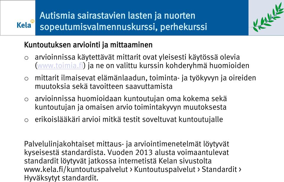 kkema sekä kuntutujan ja maisen arvi timintakyvyn muutksesta erikislääkäri arvii mitkä testit sveltuvat kuntutujalle Palvelulinjakhtaiset mittaus- ja arviintimenetelmät löytyvät