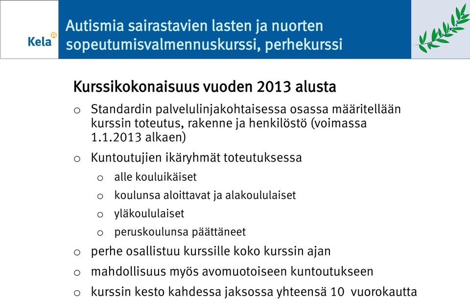 1.2013 alkaen) Kuntutujien ikäryhmät tteutuksessa alle kuluikäiset kulunsa alittavat ja alakululaiset yläkululaiset