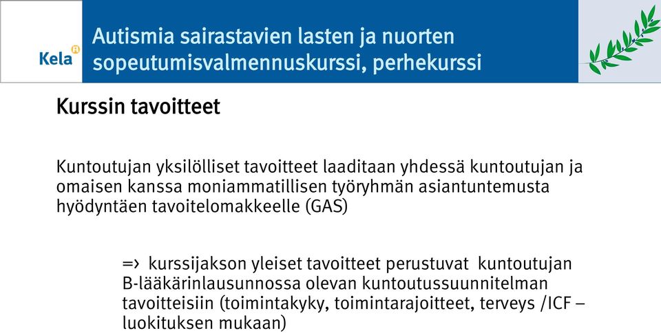 asiantuntemusta hyödyntäen tavitelmakkeelle (GAS) => kurssijaksn yleiset tavitteet perustuvat kuntutujan