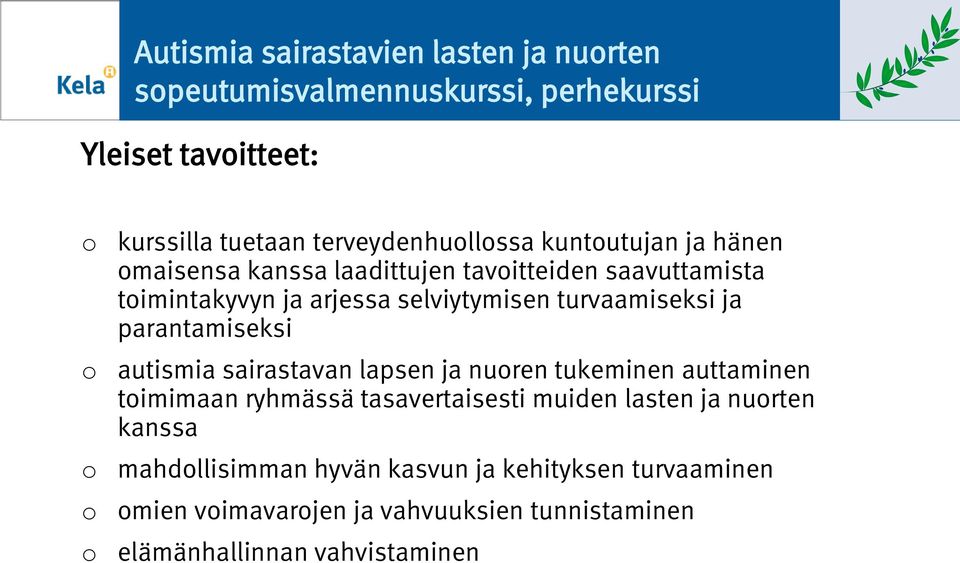 parantamiseksi autismia sairastavan lapsen ja nuren tukeminen auttaminen timimaan ryhmässä tasavertaisesti muiden lasten ja nurten