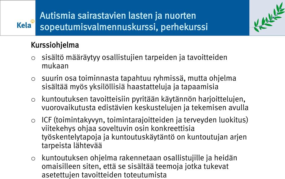 keskustelujen ja tekemisen avulla ICF (timintakyvyn, timintarajitteiden ja terveyden lukitus) viitekehys hjaa sveltuvin sin knkreettisia työskentelytapja ja kuntutuskäytäntö n