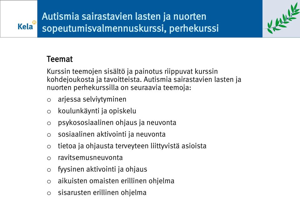 Autismia sairastavien lasten ja nurten perhekurssilla n seuraavia teemja: arjessa selviytyminen kulunkäynti ja piskelu