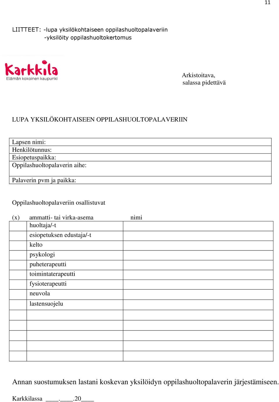 Oppilashuoltopalaveriin osallistuvat (x) ammatti- tai virka-asema nimi huoltaja/-t esiopetuksen edustaja/-t kelto psykologi puheterapeutti