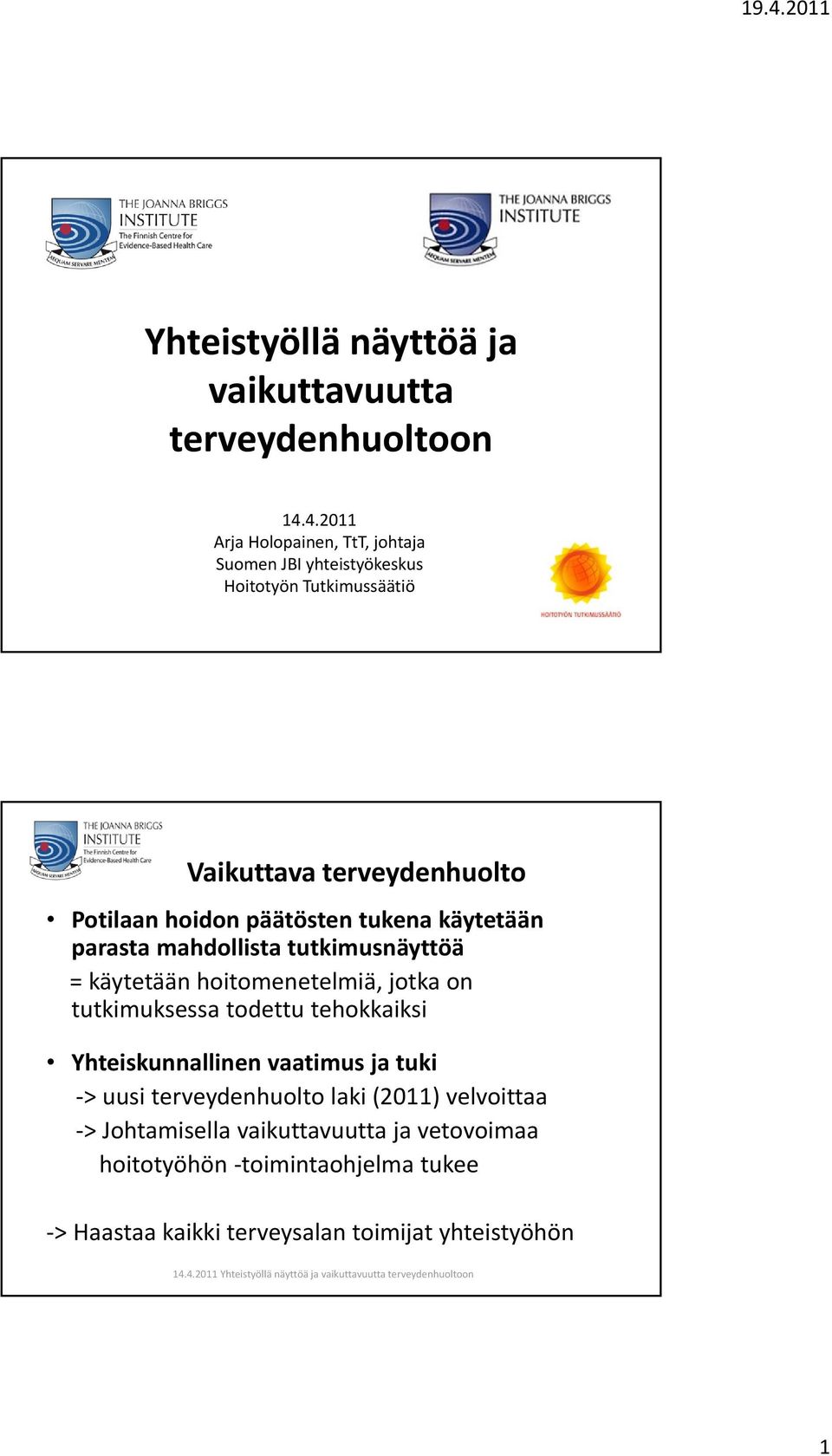 päätösten tukena käytetään parasta mahdollista tutkimusnäyttöä = käytetään hoitomenetelmiä, jotka on tutkimuksessa todettu tehokkaiksi