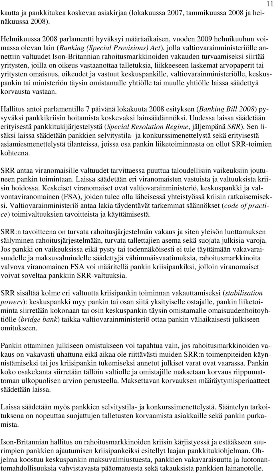 Ison-Britannian rahoitusmarkkinoiden vakauden turvaamiseksi siirtää yritysten, joilla on oikeus vastaanottaa talletuksia, liikkeeseen laskemat arvopaperit tai yritysten omaisuus, oikeudet ja vastuut