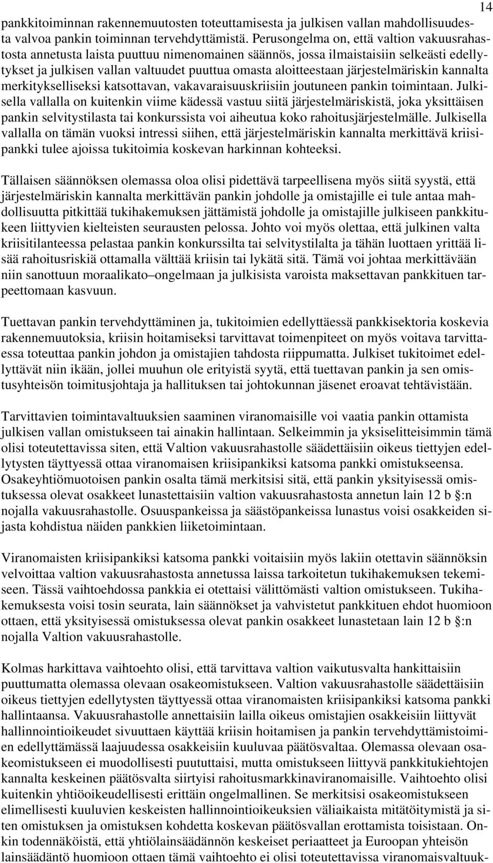 järjestelmäriskin kannalta merkitykselliseksi katsottavan, vakavaraisuuskriisiin joutuneen pankin toimintaan.