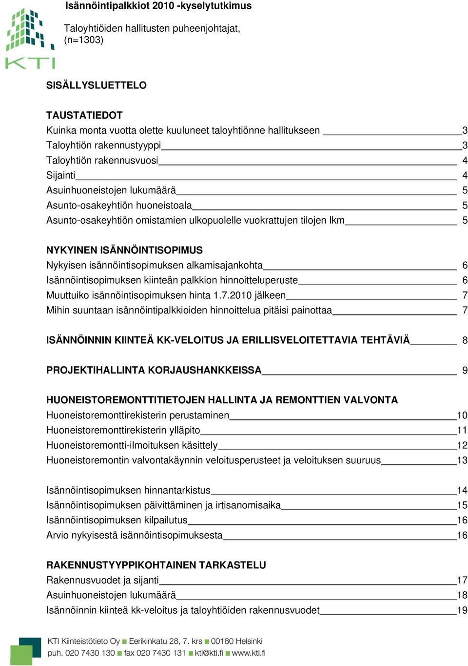 isännöintisopimuksen alkamisajankohta 6 Isännöintisopimuksen kiinteän palkkion hinnoitteluperuste 6 Muuttuiko isännöintisopimuksen hinta 1.7.