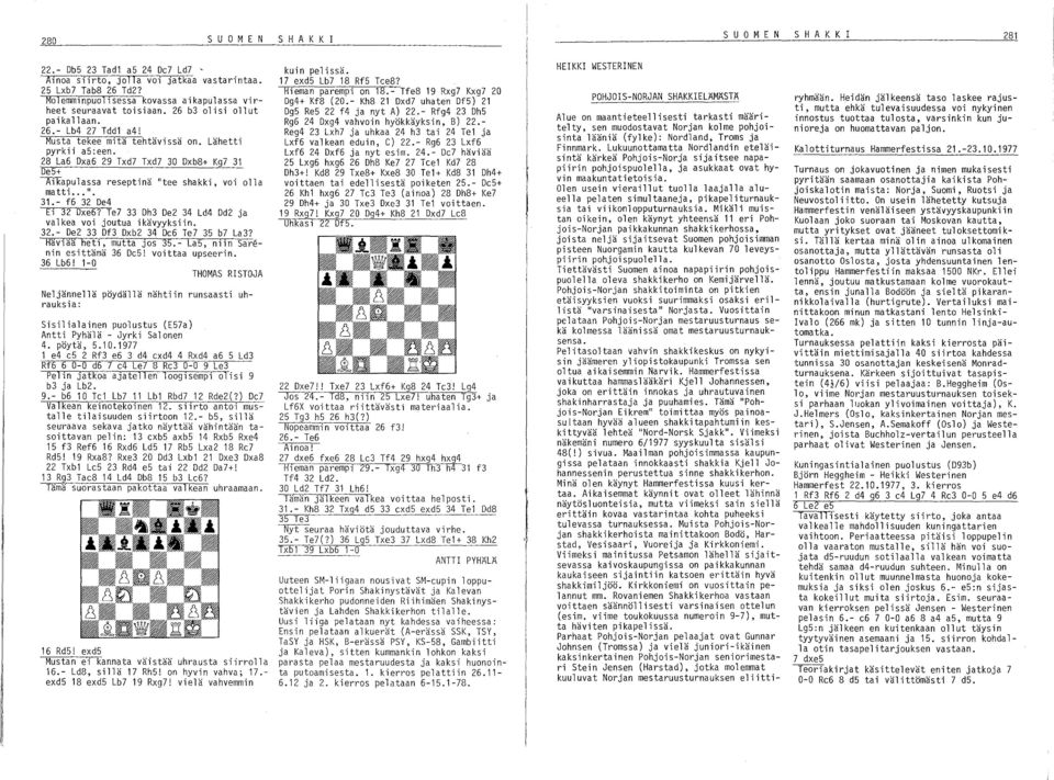 28 La6 Dxa6 29 Txd7 Txd7 30 Dxb8+ Kg7 31 De5+ I\lka~ula~sa reseptinä "tee shakki, voi olla mattl.... 31. - f6 32 De4 Ei 32 Dxe6? Te7 33 Dh3 De2 34 Ld4 Dd2 ja valkea voi joutua ikävyyksiin. 32.- De2 33 Df3 Dxb2 34 De6 Te7 35 b7 La3?