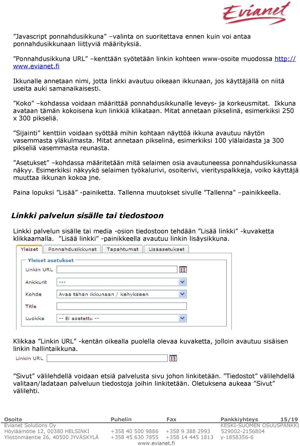 Koko kohdassa voidaan määrittää ponnahdusikkunalle leveys- ja korkeusmitat. Ikkuna avataan tämän kokoisena kun linkkiä klikataan. Mitat annetaan pikselinä, esimerkiksi 250 x 300 pikseliä.