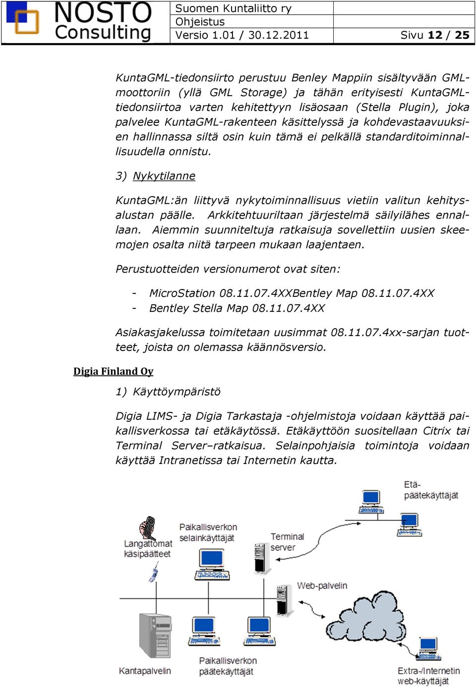 (Stella Plugin), joka palvelee KuntaGML-rakenteen käsittelyssä ja kohdevastaavuuksien hallinnassa siltä osin kuin tämä ei pelkällä standarditoiminnallisuudella onnistu.