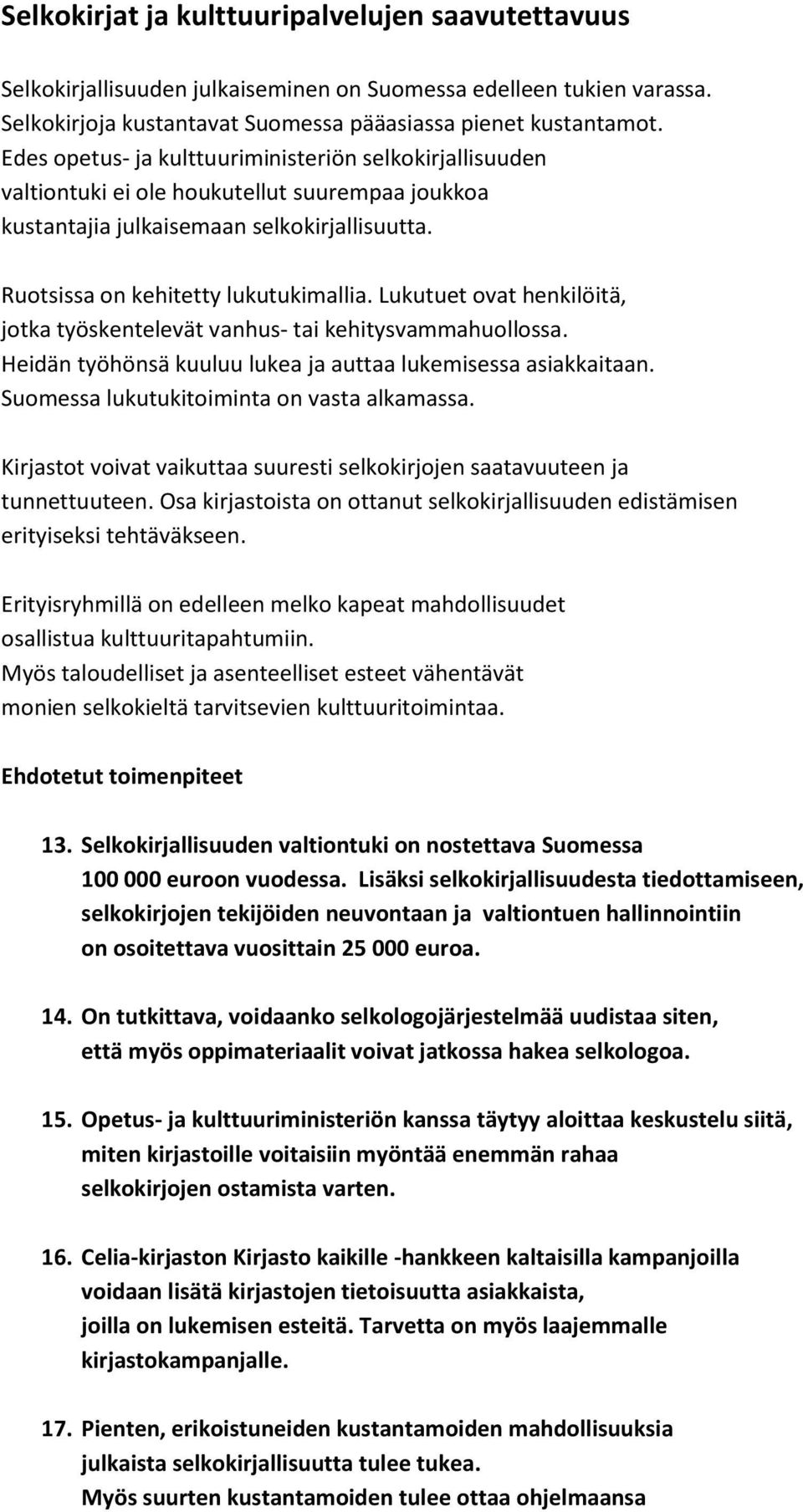 Lukutuet ovat henkilöitä, jotka työskentelevät vanhus- tai kehitysvammahuollossa. Heidän työhönsä kuuluu lukea ja auttaa lukemisessa asiakkaitaan. Suomessa lukutukitoiminta on vasta alkamassa.