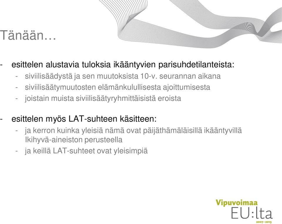 seurannan aikana - siviilisäätymuutosten elämänkulullisesta ajoittumisesta - joistain muista