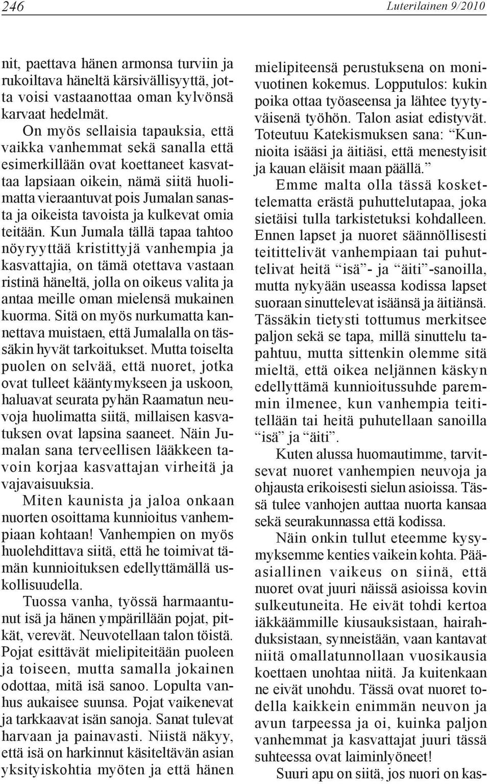 tavoista ja kulkevat omia teitään.