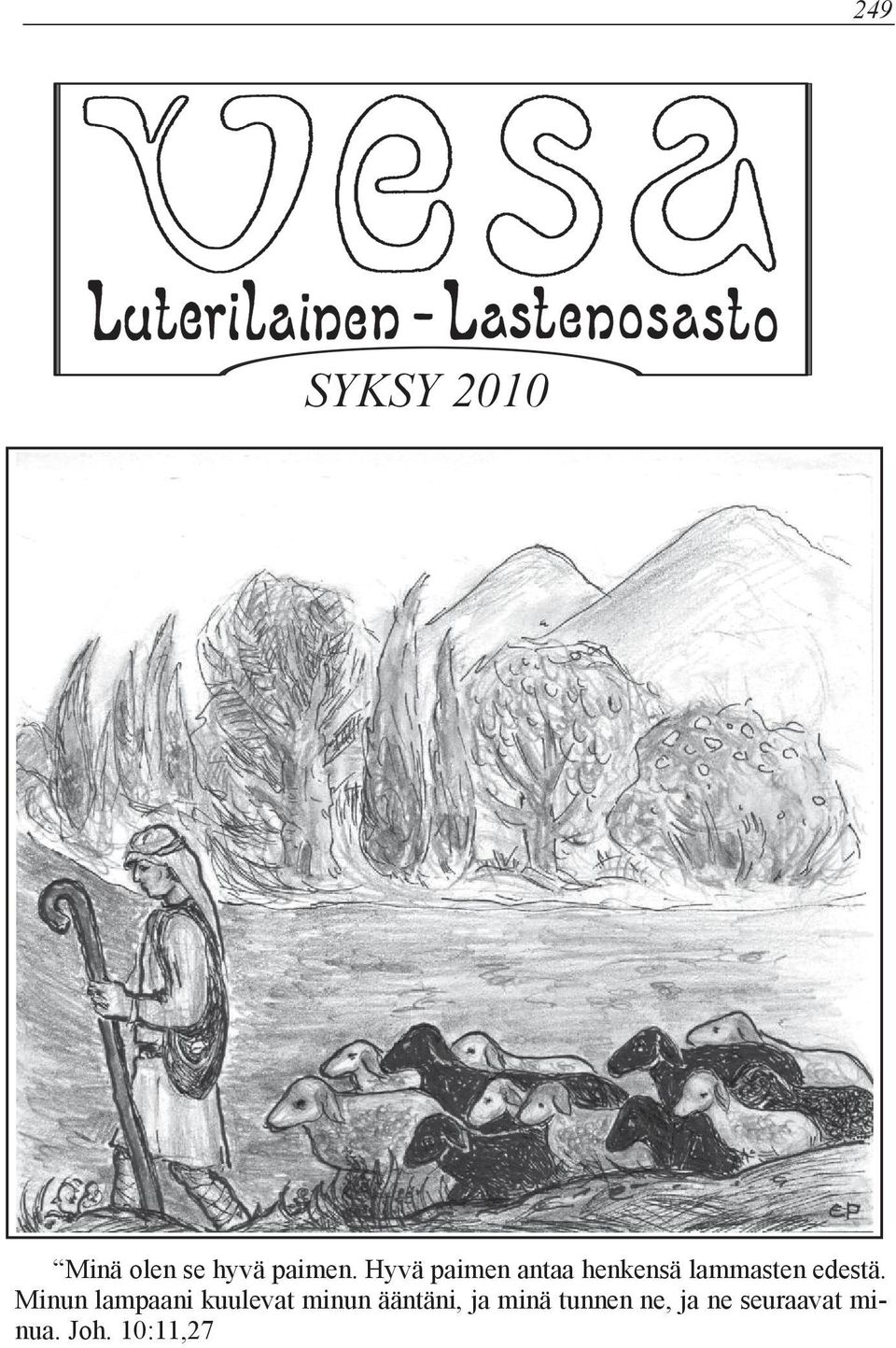 Minun lampaani kuulevat minun ääntäni, ja