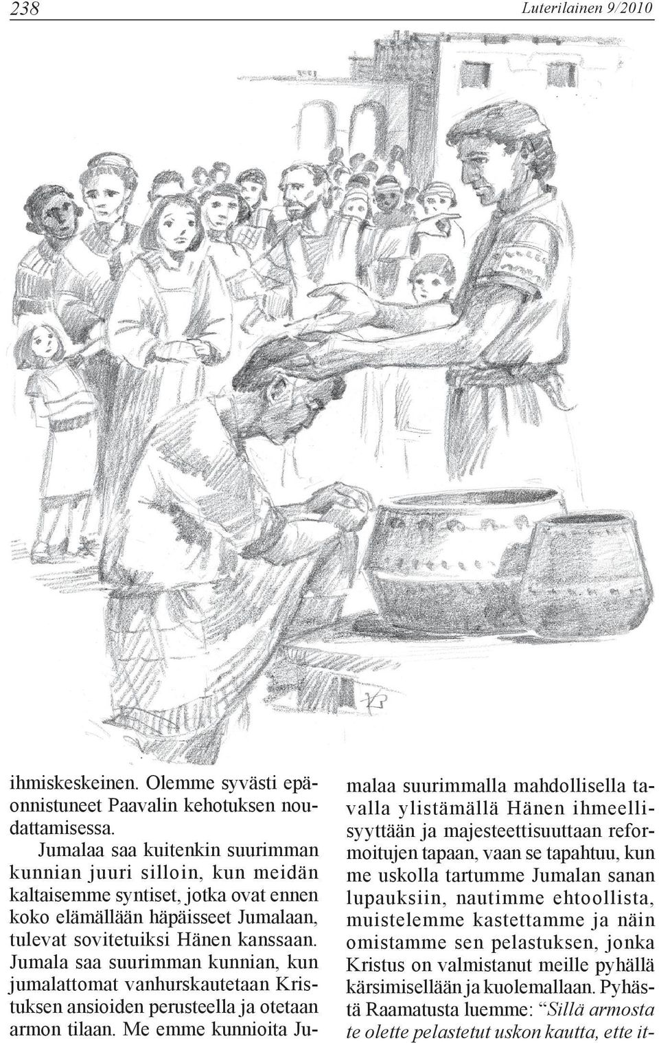 Jumala saa suurimman kunnian, kun jumalattomat vanhurskautetaan Kristuksen ansioiden perusteella ja otetaan armon tilaan.