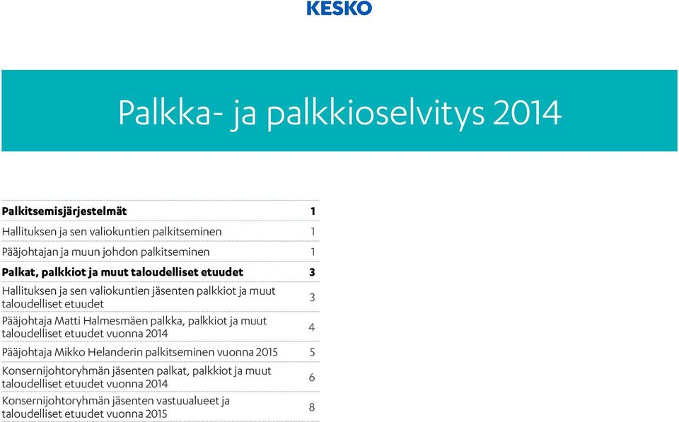 Halmesmäen palkka, palkkiot ja muut taloudelliset etuudet vuonna 2014 4 Pääjohtaja Mikko Helanderin palkitseminen vuonna 2015 5 Konsernijohtoryhmän