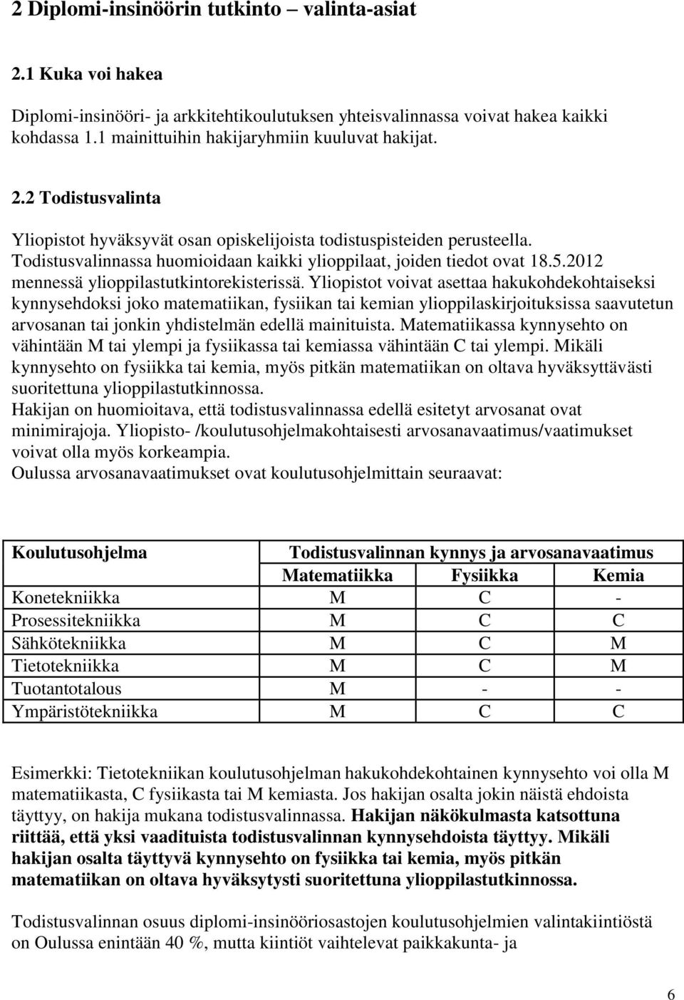 Todistusvalinnassa huomioidaan kaikki ylioppilaat, joiden tiedot ovat 18.5.2012 mennessä ylioppilastutkintorekisterissä.