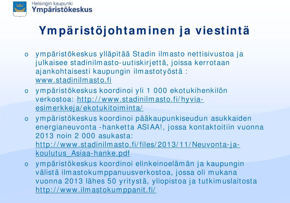 , jossa kontaktoitiin vuonna 2013 noin 2 000 asukasta: http://www.stadinilmasto.fi/files/2013/11/neuvonta-jakoulutus_asiaa-hanke.