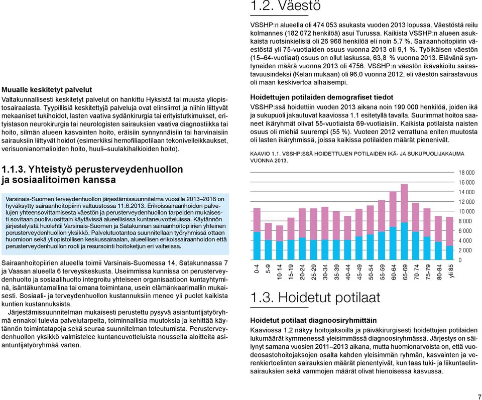 sairauksien vaativa diagnostiikka tai hoito, silmän alueen kasvainten hoito, eräisiin synnynnäisiin tai harvinaisiin sairauksiin liittyvät hoidot (esimerkiksi hemofiliapotilaan tekonivelleikkaukset,