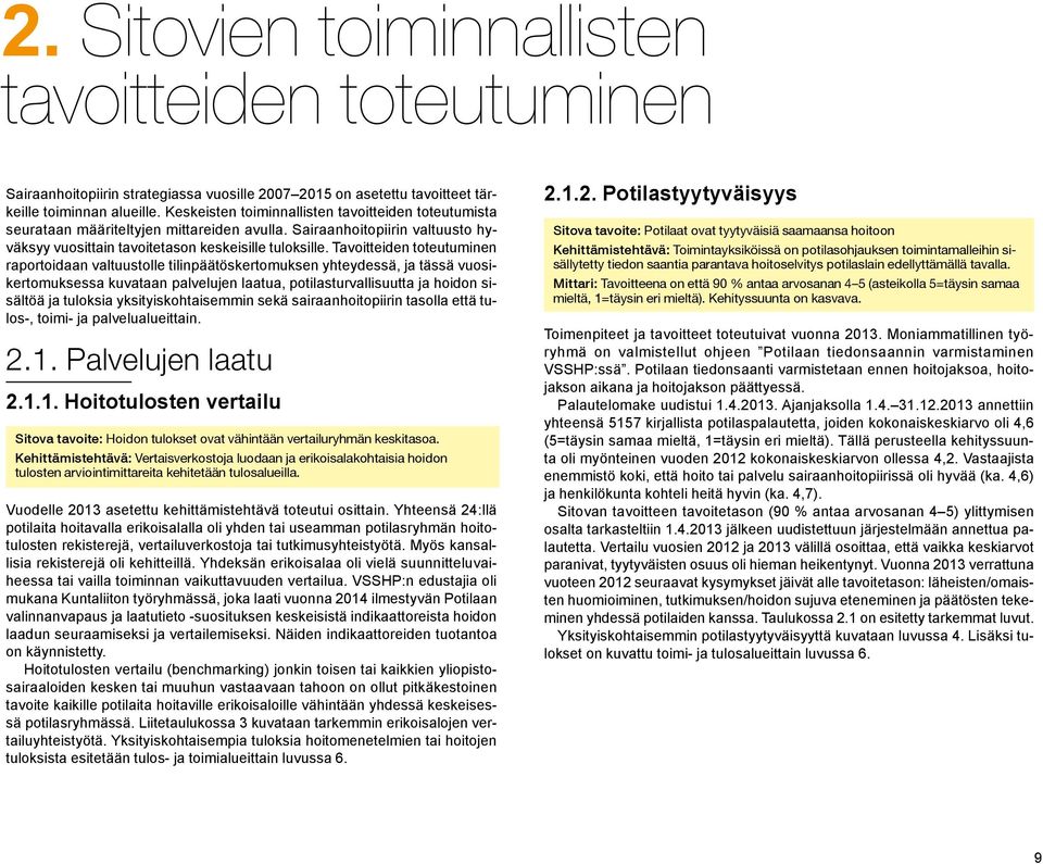 Tavoitteiden toteutuminen raportoidaan valtuustolle tilinpäätöskertomuksen yhteydessä, ja tässä vuosikertomuksessa kuvataan palvelujen laatua, potilasturvallisuutta ja hoidon sisältöä ja tuloksia