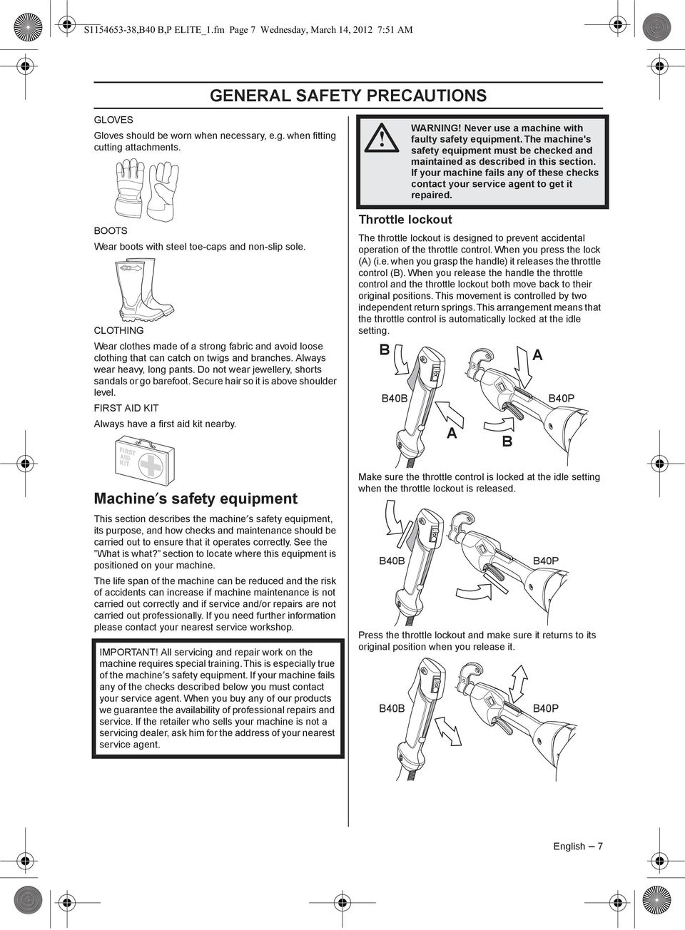 If your machine fails any of these checks contact your service agent to get it repaired. BOOTS Wear boots with steel toe-caps and non-slip sole.