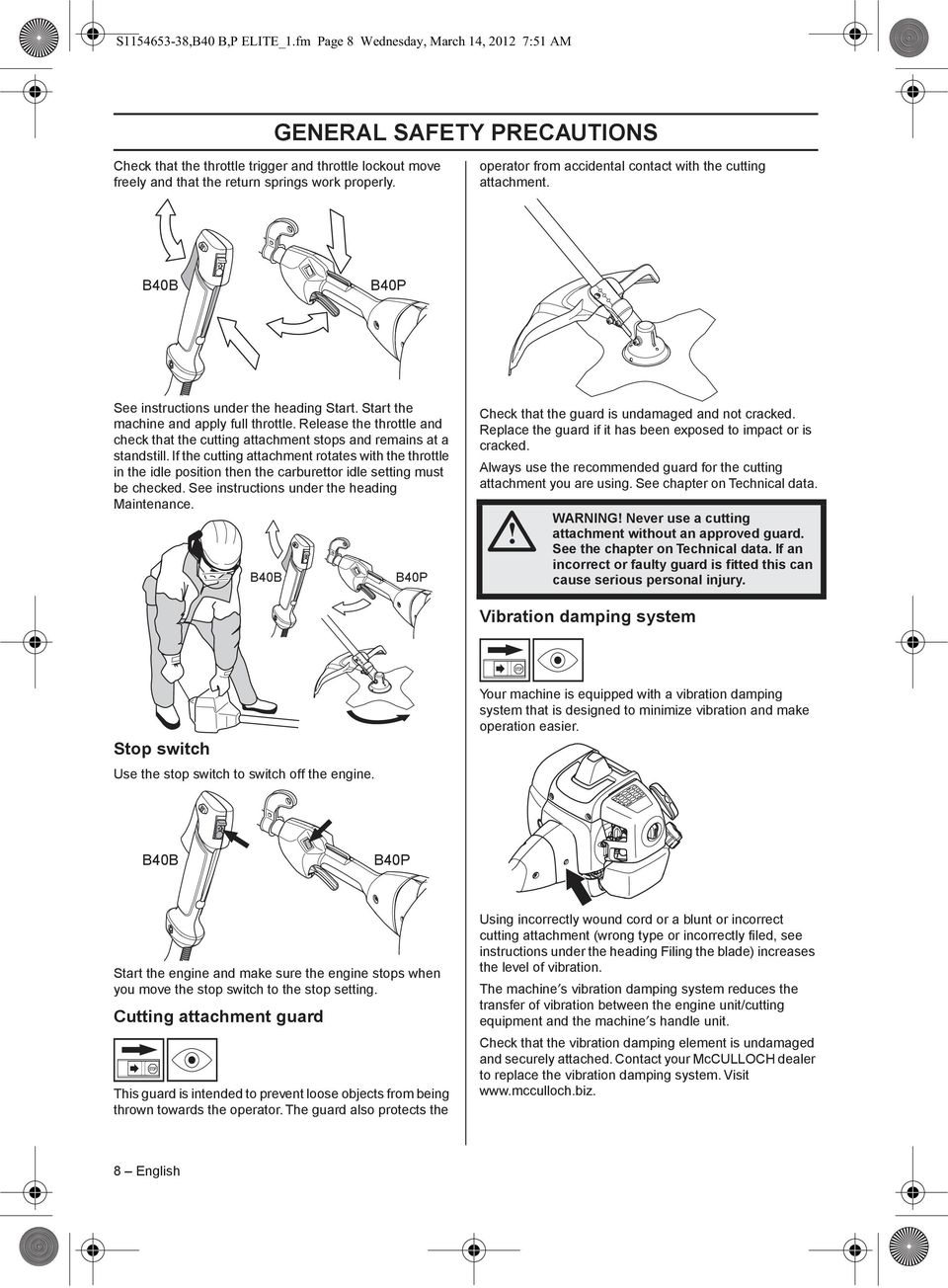 operator from accidental contact with the cutting attachment. B40B B40P See instructions under the heading Start. Start the machine and apply full throttle.