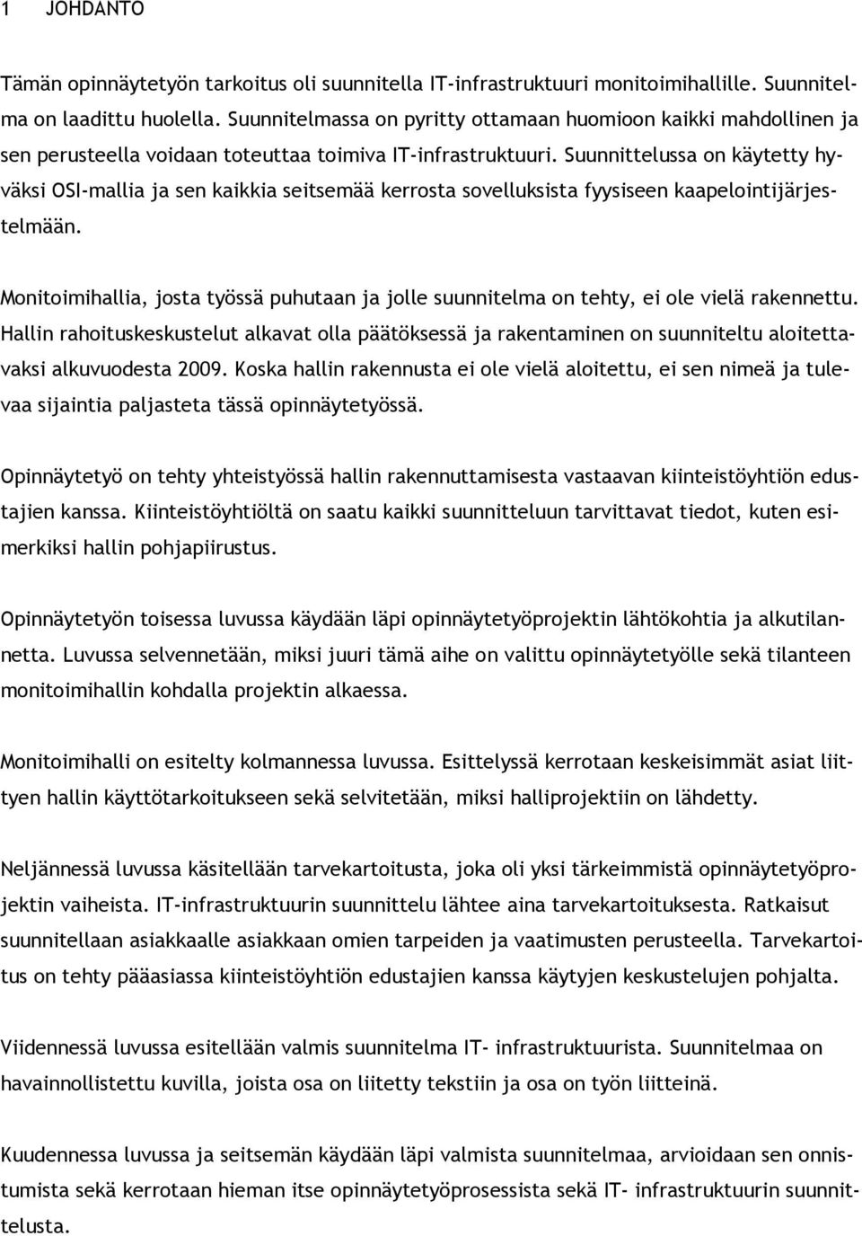 Suunnittelussa on käytetty hyväksi OSI-mallia ja sen kaikkia seitsemää kerrosta sovelluksista fyysiseen kaapelointijärjestelmään.