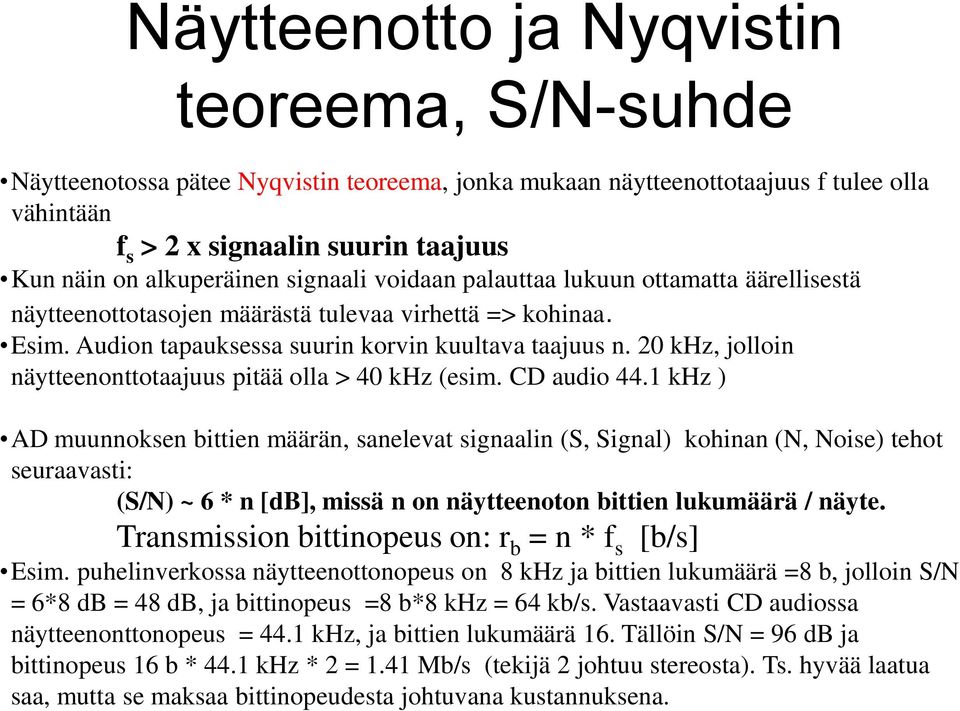 20 khz, jolloin näytteenonttotaajuus pitää olla > 40 khz (esim. CD audio 44.