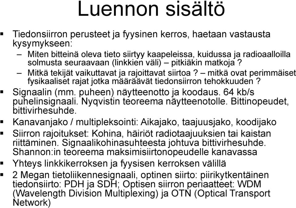 puheen) näytteenotto ja koodaus. 64 kb/s puhelinsignaali. Nyqvistin teoreema näytteenotolle. Bittinopeudet, bittivirhesuhde.