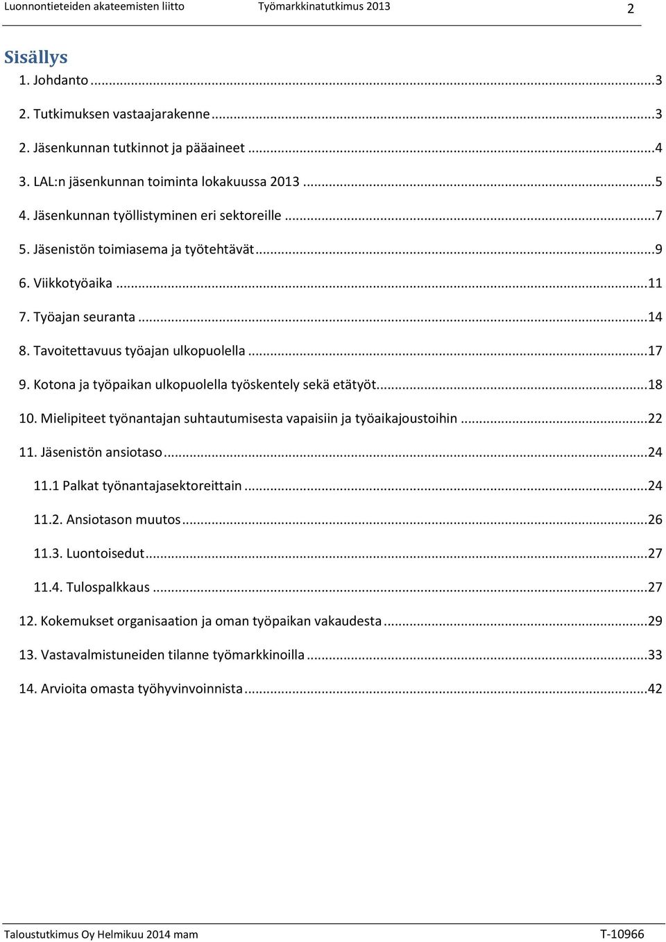 Kotona ja työpaikan ulkopuolella työskentely sekä etätyöt... 18 10. Mielipiteet työnantajan suhtautumisesta vapaisiin ja työaikajoustoihin... 22 11. Jäsenistön ansiotaso... 24 11.