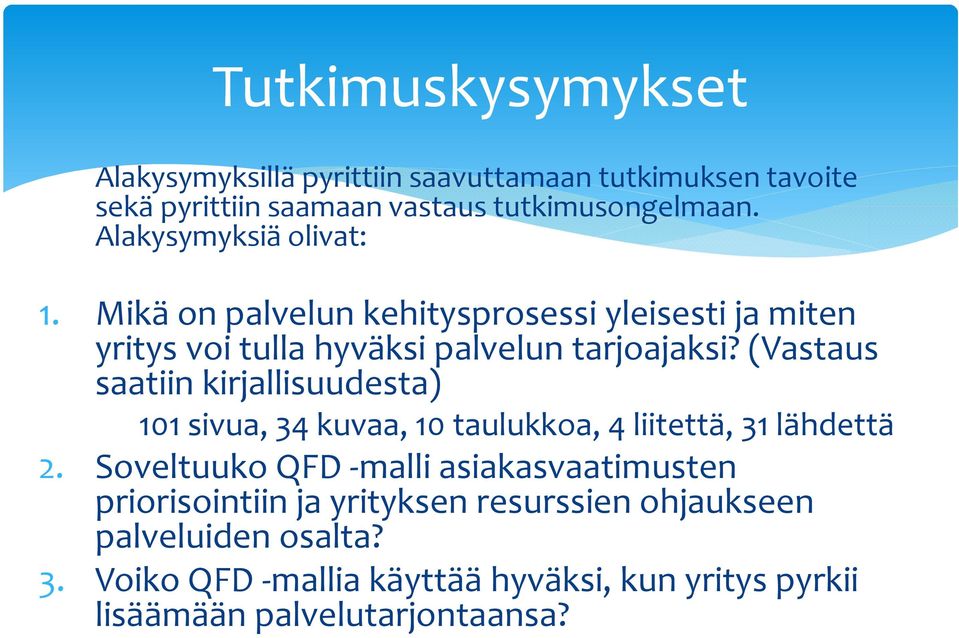 (Vastaus saatiin kirjallisuudesta) 101 sivua, 34 kuvaa, 10 taulukkoa, 4 liitettä, 31 lähdettä 2.