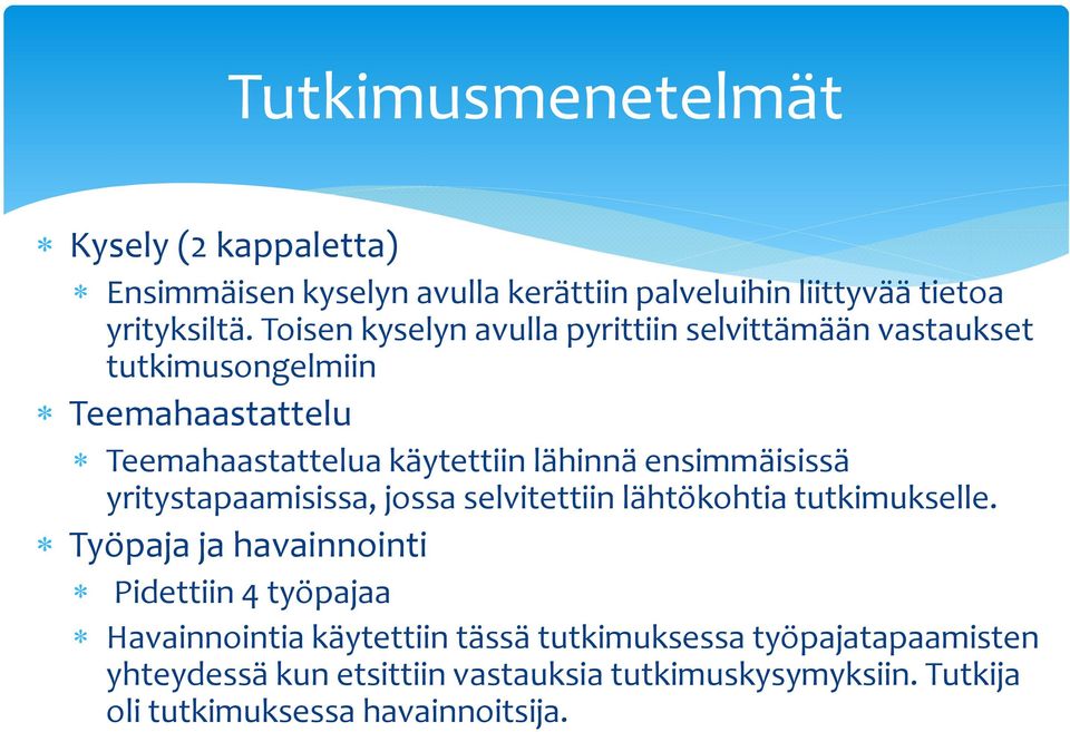 ensimmäisissä yritystapaamisissa, jossa selvitettiin lähtökohtia tutkimukselle.