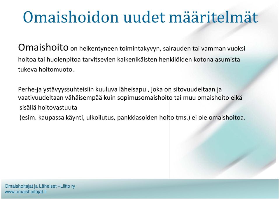 Perhe-jaystävyyssuhteisiin kuuluva läheisapu, joka on sitovuudeltaan ja vaativuudeltaan vähäisempää kuin