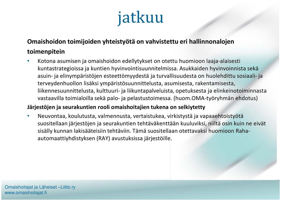 Asukkaiden hyvinvoinnista sekä asuin-ja elinympäristöjen esteettömyydestä ja turvallisuudesta on huolehdittu sosiaali-ja terveydenhuollon lisäksi ympäristösuunnittelusta, asumisesta, rakentamisesta,