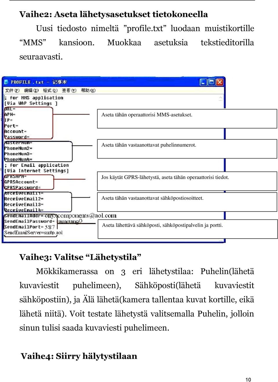 Aseta tähän vastaanottavat sähköpostiosoitteet. Aseta lähettävä sähköposti, sähköpostipalvelin ja portti.