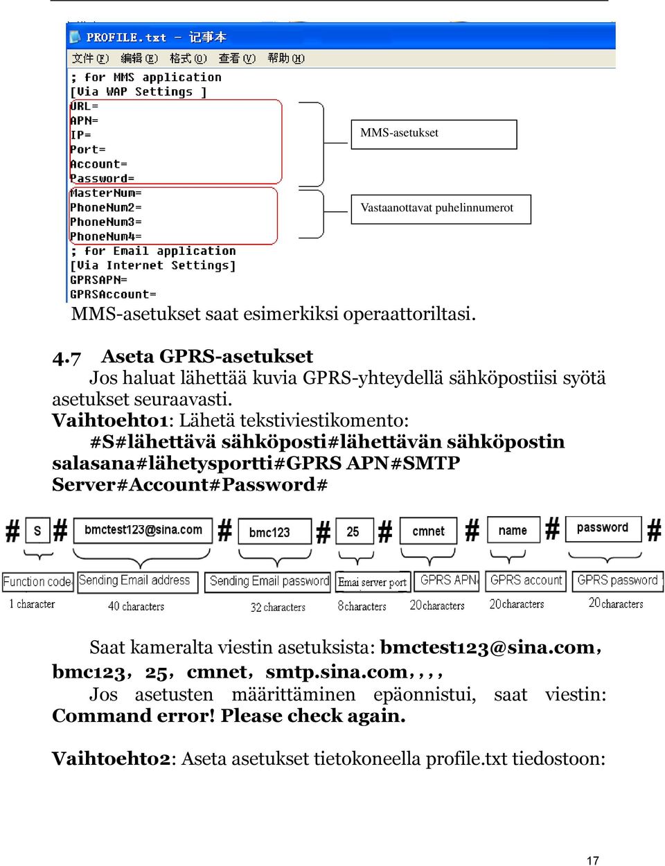 Vaihtoehto1: Lähetä tekstiviestikomento: #S#lähettävä sähköposti#lähettävän sähköpostin salasana#lähetysportti#gprs APN#SMTP Server#Account#Password#