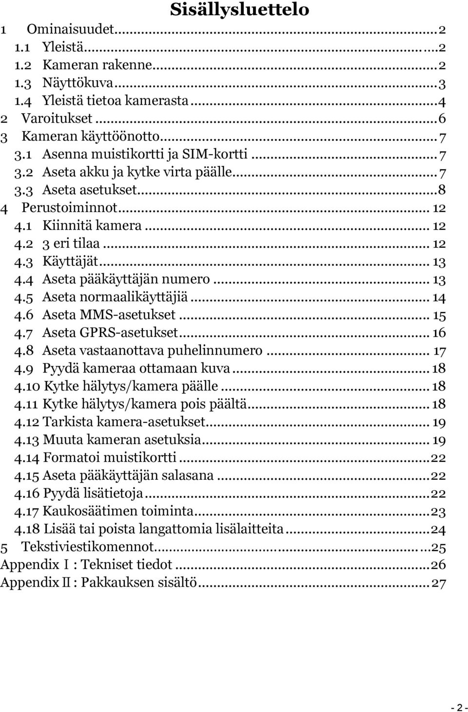 4 Aseta pääkäyttäjän numero... 13 4.5 Aseta normaalikäyttäjiä... 14 4.6 Aseta MMS-asetukset... 15 4.7 Aseta GPRS-asetukset... 16 4.8 Aseta vastaanottava puhelinnumero... 17 4.