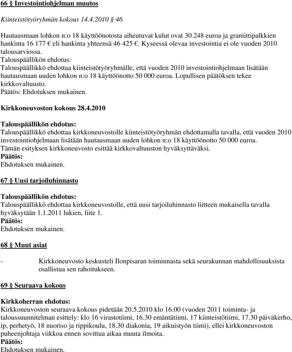 Kyseessä olevaa investointia ei ole vuoden 2010 talousarviossa.