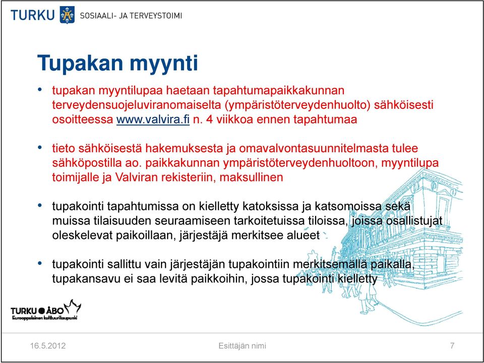 paikkakunnan ympäristöterveydenhuoltoon, myyntilupa toimijalle ja Valviran rekisteriin, maksullinen tupakointi tapahtumissa on kielletty katoksissa ja katsomoissa sekä muissa