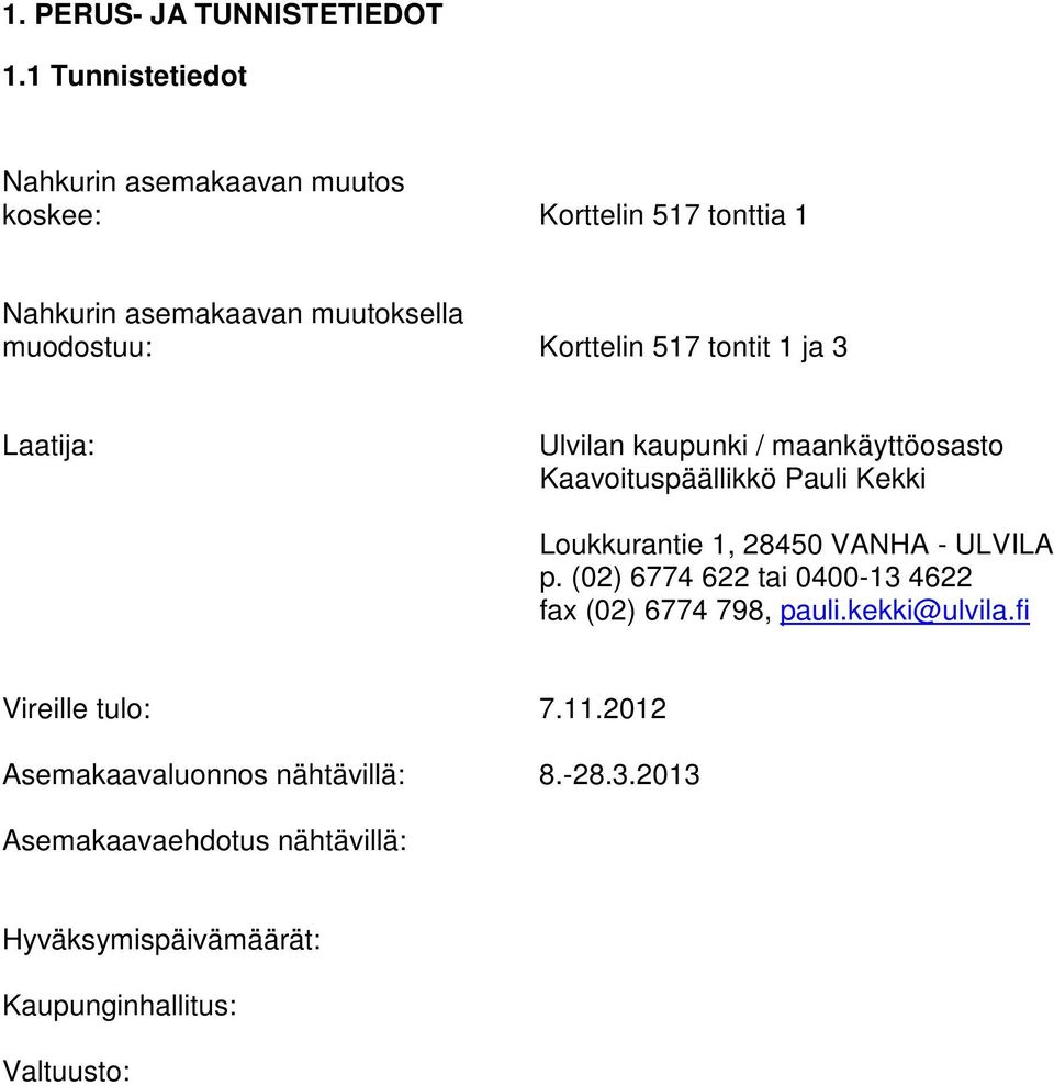 Korttelin 517 tontit 1 ja 3 Laatija: Ulvilan kaupunki / maankäyttöosasto Kaavoituspäällikkö Pauli Kekki Loukkurantie 1, 28450