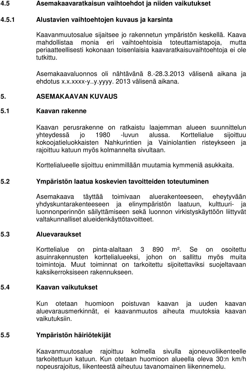 2013 välisenä aikana ja ehdotus x.x.xxxx-y..y.yyyy. 2013 välisenä aikana. 5. ASEMAKAAVAN KUVAUS 5.